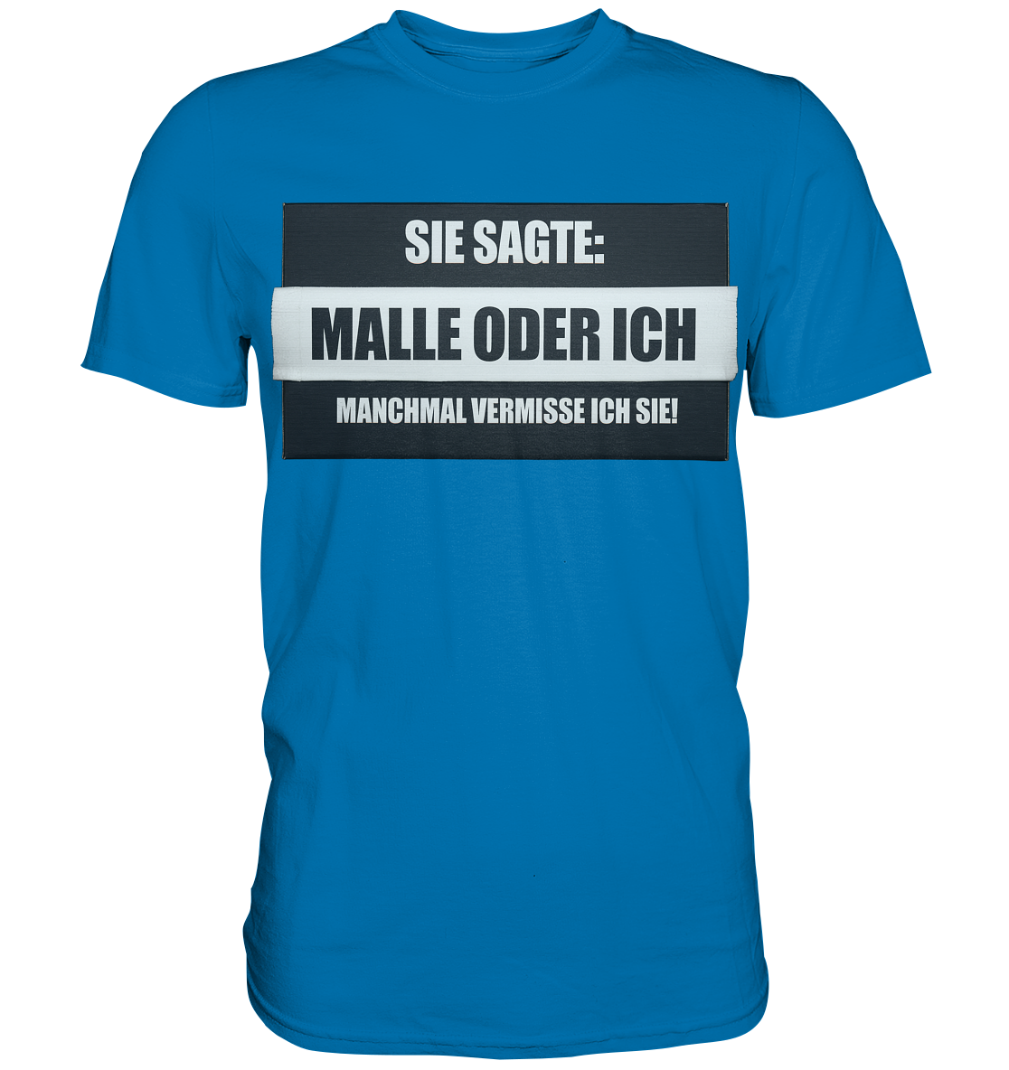 Malle oder ich - Premium Shirt