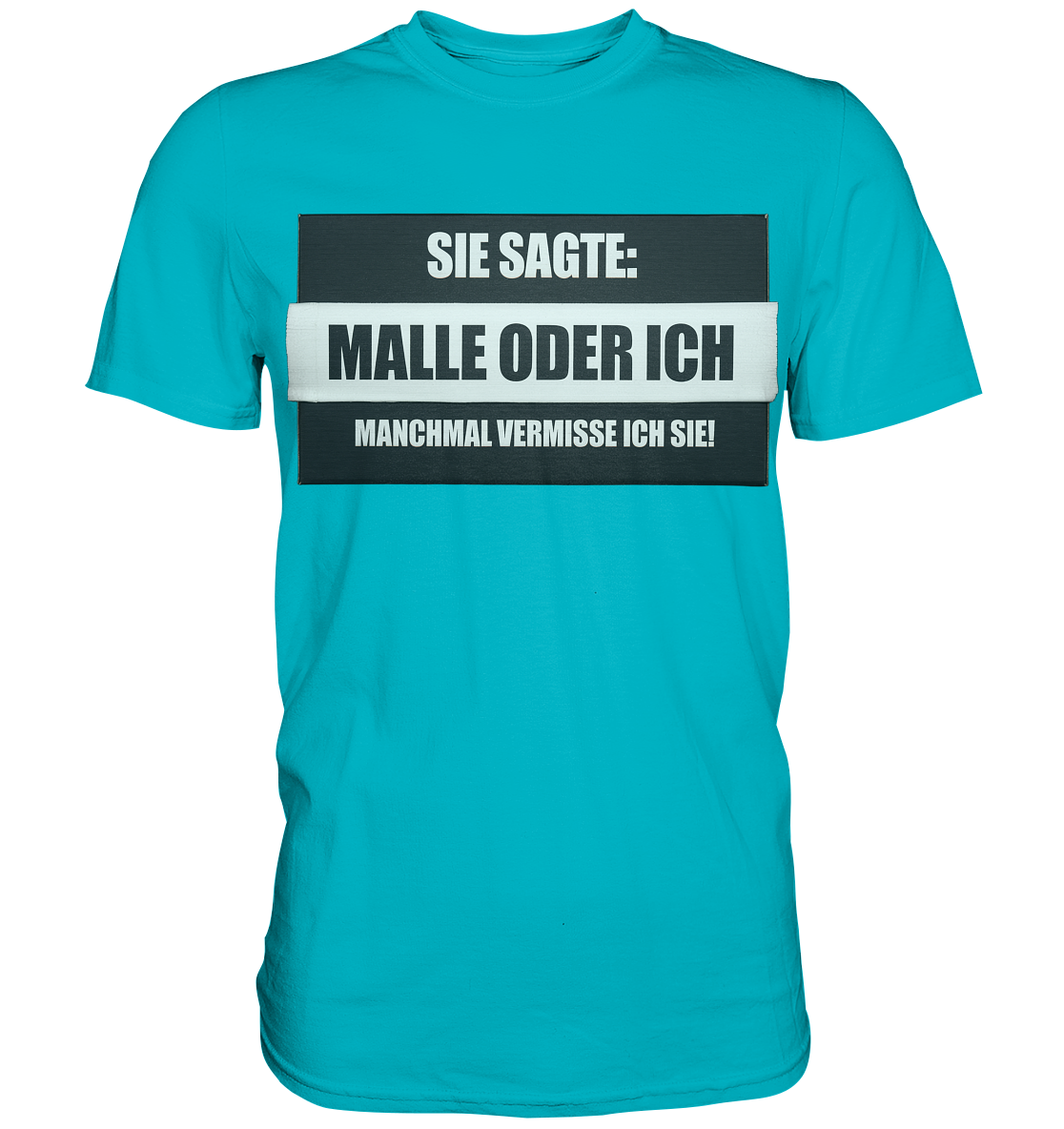 Malle oder ich - Premium Shirt