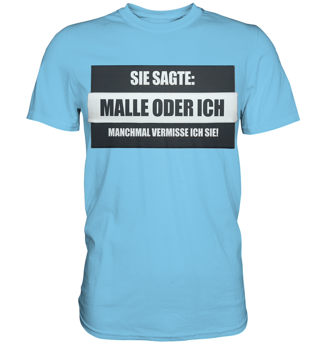 Malle oder ich - Premium Shirt