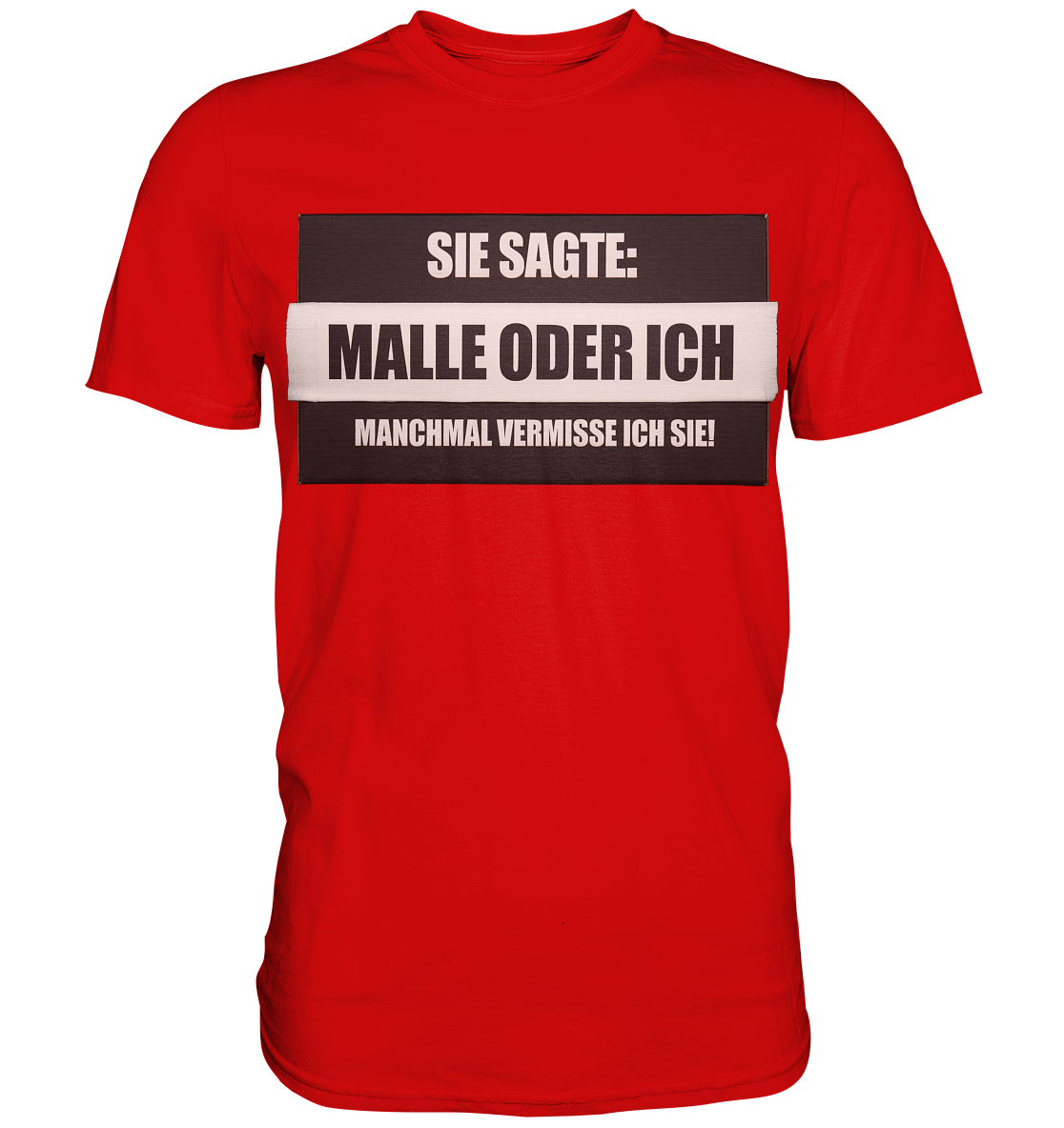 Malle oder ich - Premium Shirt